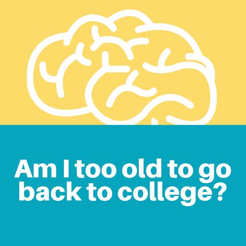 Am I too old to go back to college.png