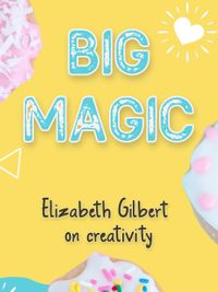 Big Magic Elizabeth Gilbert.jpg